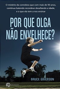Por Que Olga Não Envelhece? - O Mistério Da Corredora Que Com Mais De 90 Anos, Continua Batendo Reco