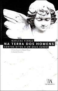 Na terra dos homens: contos ditos a um deus surdo