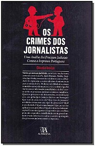 Os crimes dos jornalistas: uma análise dos processos judiciais contra a imprensa portuguesa