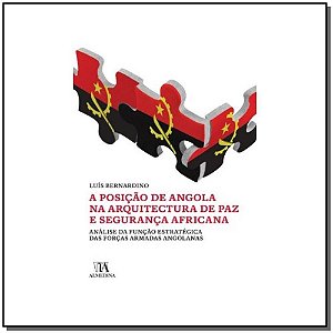 A posição de Angola na arquitectura de paz e segurança africana: análise da função estratégica das forças armadas angolanas