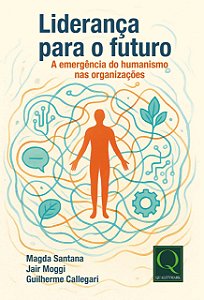 Liderança para o futuro: A Emergência do Humanismo nas Organizações