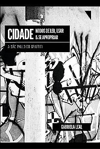 Cidade: modos de ler, usar e se apropriar: a São Paulo do graffiti