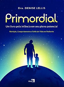 Primordial - Um livro pela infância em seu pleno potencial: nutrição, comportamento e estilo de vida em pediatria