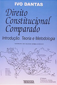 Direito Constitucional Comparado - Introdução, Teoria e Metodologia - Vol. I