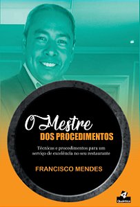 O mestre dos procedimentos: Técnicas e procedimentos para um serviço de excelência no seu restaurante
