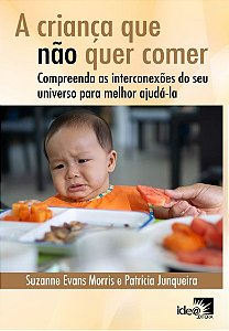 A criança que não quer comer: compreenda as interconexões do seu universo para melhor ajudá-la