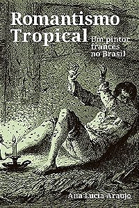 Romantismo tropical: um pintor francês no Brasil
