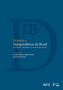 Dicionário da independência do Brasil: história, memória e historiografia (Volume 1)