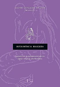 Intolerância religiosa: impactos do neopentecostalismo no campo religioso afro-brasileiro (Volume 1)