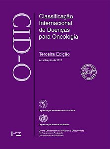 Cid-o: classificação internacional de doenças para oncologia (Volume 1)
