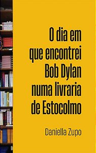 O dia em que encontrei Bob Dylan numa livraria de Estocolmo