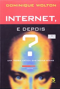 Internet, e depois?: uma teoria crítica das novas mídias