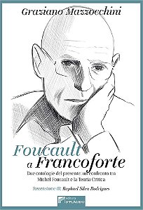 Foucault a Francoforte: due ontologie del presente: un confronto tra Michel Foucault e la Teoria Critica