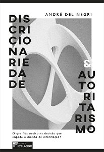 Discricionariedade e autoritarismo: o que fica oculto na decisão que impede o direito de informação?
