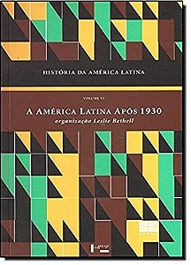 História da América latina vol. vi: a América latina após 1930. economia e sociedade (Volume 1)
