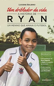 Um Driblador Da Vida - A História De Ryan Um Menino Que Amava O Futebol