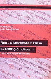 Arte, Conhecimento  E Paixao Na Formacao Humana - 1ª