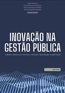 Inovação Na Gestão Pública - Cultura, Liderança, Normas, Métodos, Tecnologia E Aplicação