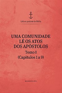 Uma comunidade lê os Atos dos Apóstolos - tomo I (capítulos 1 a 9)