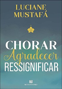 Chorar, agradecer, ressignificar