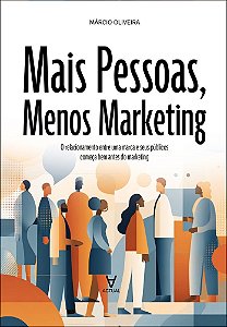Mais pessoas, menos marketing: o relacionamento entre uma marca e seus públicos começa bem antes do marketing