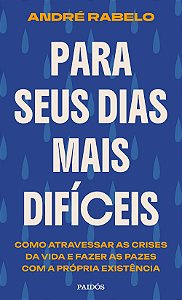 Para seus dias mais difíceis: como atravessar as crises da vida e fazer as pazes com a própria existência