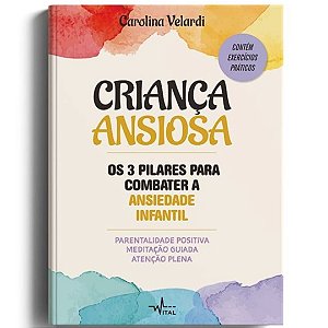 Criança Ansiosa - Os 3 Pilares Para Combater A Ansiedade Infantil