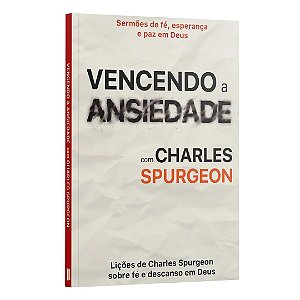 Vencendo A Ansiedade Com Charles Spurgeon