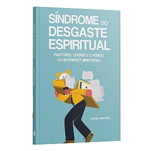 A Síndrome Do Desgaste Espiritual | Pastores, Líderes E O Perigo Do Burnout Ministerial | Samuel Monteiro
