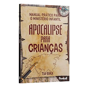 Manual Prático Para O Ministério Infantil - Apocalipse Para Crianças - Tia Bika