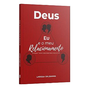 Deus, Eu E Meu Relacionamento: A Chave Para O Sucesso Na Vida A Dois