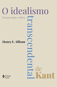 O idealismo transcendental de Kant - Interpretação e defesa