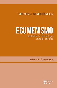 Ecumenismo - A difícil arte do diálogo entre os cristãos