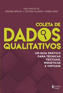 Coleta de dados qualitativos - Um guia prático para técnicas textuais, midiáticas e virtuais