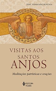 Visitas aos Santos Anjos - Meditações patrísticas e orações