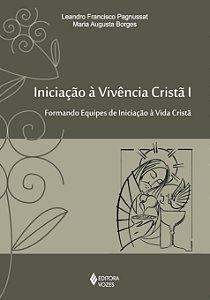 Iniciação à vivência cristã vol. I - Formando equipes de iniciação à vivência cristã