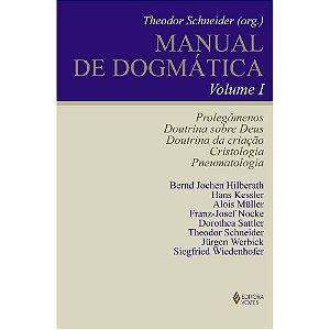 Manual de Dogmática Vol. I - Prolegômenos, doutrina sobre Deus, doutrina da criação, cristologia e pneumatologia
