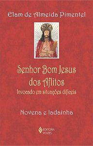 Senhor Bom Jesus dos Aflitos - Invocado em situações difíceis - Novena e ladainha