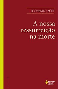 A nossa ressurreição na morte -