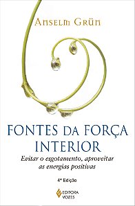 Fontes da força interior - Evitar o esgotamento, aproveitar as energias positivas