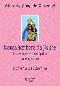 Nossa Senhora da Penha - Invocada para a saúde dos entes queridos - Novena e ladainha