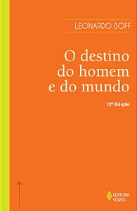 O destino do homem e do mundo - Ensaio sobre a vocação humana