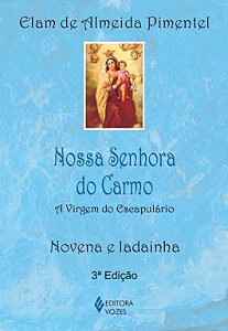 Nossa Senhora do Carmo - A Virgem do Escapulário - Novena e ladainha