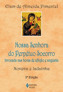 Nossa Senhora do Perpétuo Socorro - Invocada nas horas de aflição e angústia - Novena e ladainha