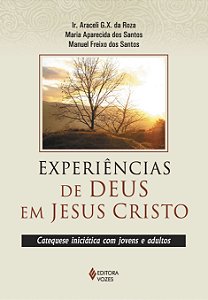 Experiências de Deus em Jesus Cristo - Catequese iniciática com jovens e adultos