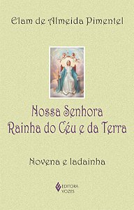 Nossa Senhora Rainha do Céu e da Terra - Novena e ladainha