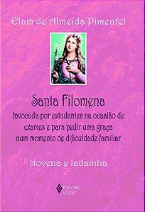 Santa Filomena - Invocada por estudantes na ocasião de exames e para pedir uma graça num momento de dificuldade familiar - Novena e ladainha