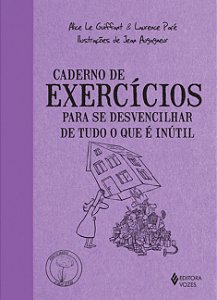 Caderno de exercícios para se desvencilhar de tudo o que é inútil -