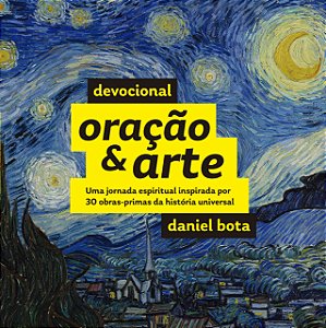 Devocional Oração & Arte: Uma Jornada Espiritual Inspirada Por 30 Obras-Primas Da História Universal