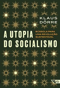 A utopia do socialismo: bússola para uma revolução sustentável